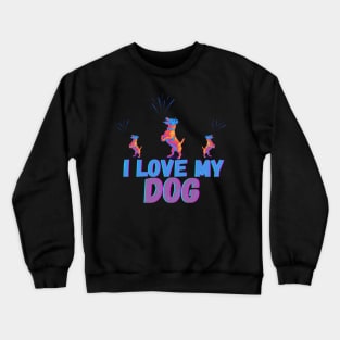 i love my dog Crewneck Sweatshirt